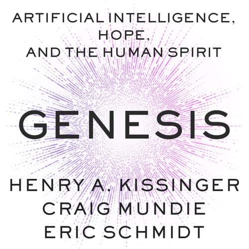 Genesis: Artificial Intelligence, Hope, and the Human Spirit