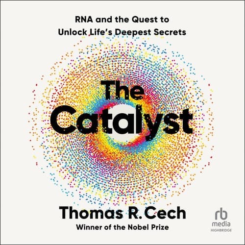 The Catalyst: RNA and the Quest to Unlock Life's Deepest Secrets