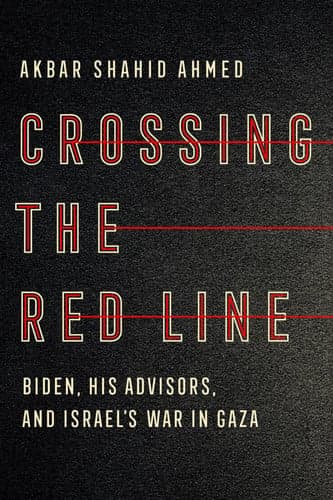 Crossing the Red Line - Biden, His Advisors, and Israel's War in Gaza
