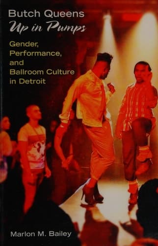 Butch Queens Up in Pumps: Gender, Performance, and Ballroom Culture in Detroit (Triangulations: Lesbian/Gay/Queer Theater/Drama/Performance)