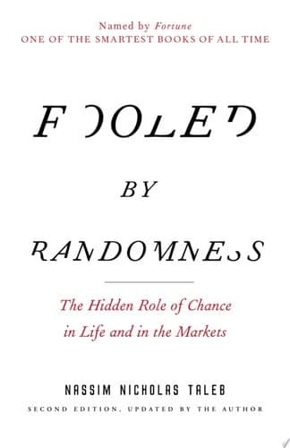 Fooled by Randomness: The Hidden Role of Chance in Life and in the Markets (Incerto)