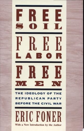 Free Soil, Free Labor, Free Men: The Ideology of the Republican Party before the Civil War