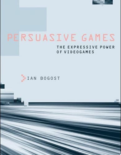 Persuasive Games: The Expressive Power of Videogames (The MIT Press)