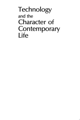 Technology and the Character of Contemporary Life: A Philosophical Inquiry