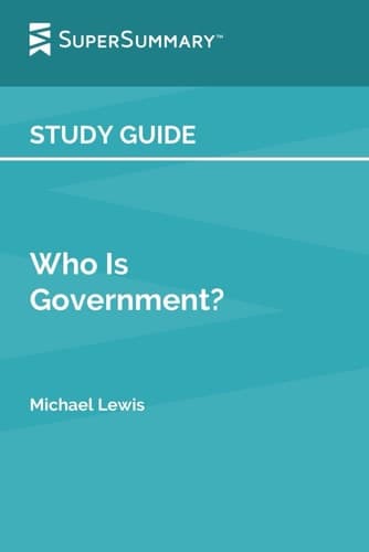 Study Guide: Who Is Government? by Michael Lewis (SuperSummary)