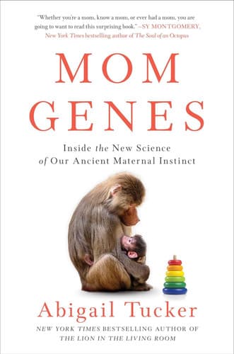 Mom Genes: Inside the New Science of Our Ancient Maternal Instinct