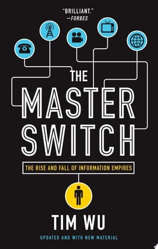 The Master Switch: The Rise and Fall of Information Empires