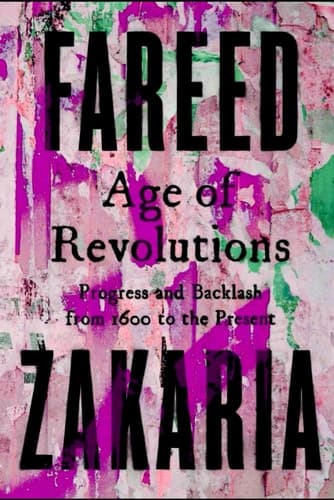 Fareed ✓ Zakaria Age of Revolutions: Progress and Backlash from 1600 to the Present, an illustrated edition