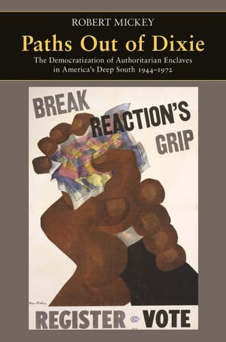 Paths Out of Dixie: The Democratization of Authoritarian Enclaves in America's Deep South, 1944-1972 (Princeton Studies in American Politics: ... and Comparative Perspectives, 147)