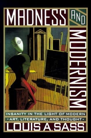 Madness And Modernism: Insanity In The Light Of Modern Art, Literature, And Thought