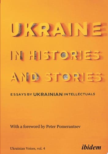 Ukraine in Histories and Stories: Essays by Ukrainian Intellectuals (Ukrainian Voices)