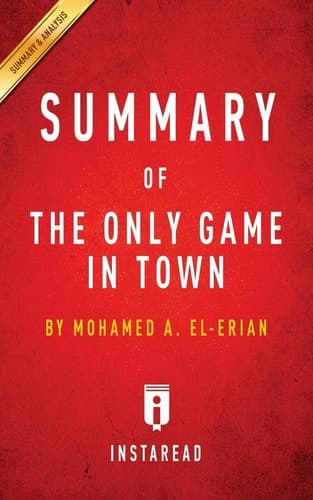 Summary of The Only Game in Town: by Mohamed A. El-Erian - Includes Analysis