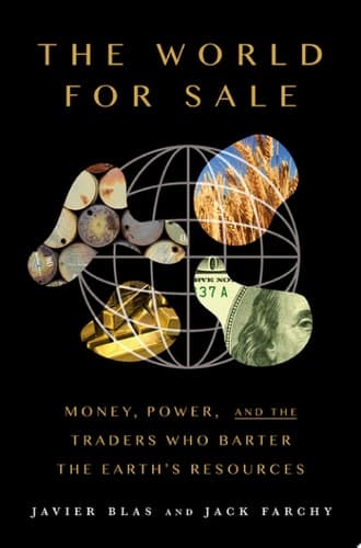 The World For Sale: Money, Power, and the Traders Who Barter the Earth's Resources