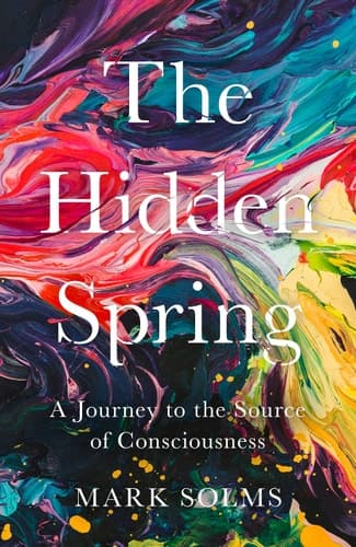 The Hidden Spring A Journey to the Source of Consciousness