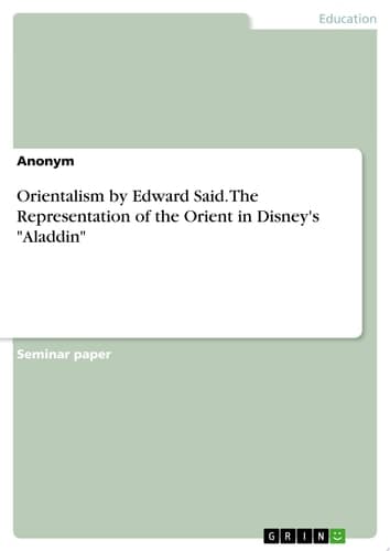 Orientalism by Edward Said. The Representation of the Orient in Disney's "Aladdin"