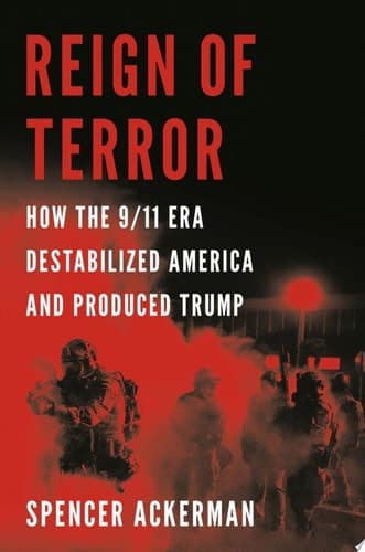 Reign of Terror: How the 9/11 Era Destabilized America and Produced Trump