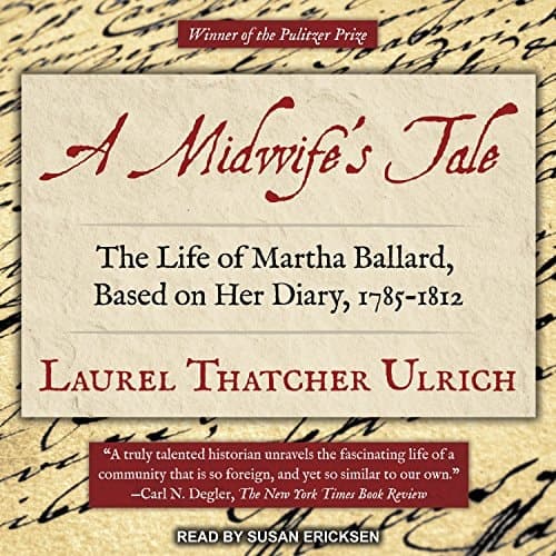 A Midwife’s Tale: The Life of Martha Ballard, Based on Her Diary, 1785-1812