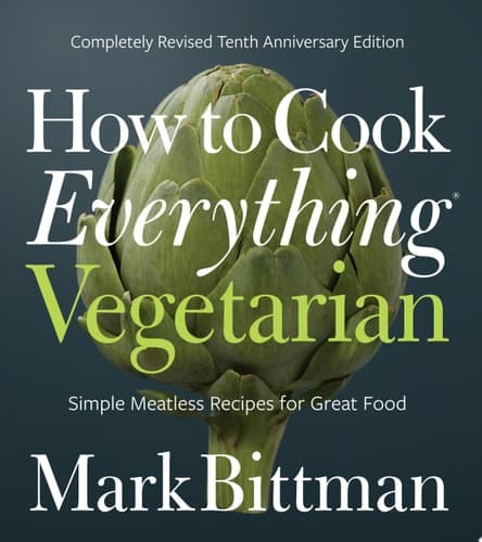 How To Cook Everything Vegetarian: Completely Revised Tenth Anniversary Edition