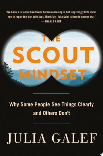 The Scout Mindset: Why Some People See Things Clearly and Others Don't