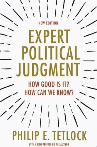 Expert Political Judgment: How Good Is It? How Can We Know? - New Edition