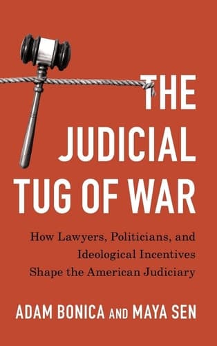 The Judicial Tug of War: How Lawyers, Politicians, and Ideological Incentives Shape the American Judiciary (Political Economy of Institutions and Decisions)