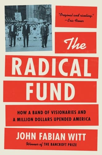 The Radical Fund How a Band of Visionaries and a Million Dollars Upended America