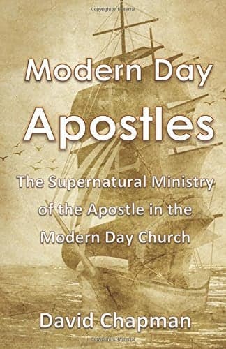 Modern Day Apostles The Supernatural Ministry of the Apostle in the Modern Day Church