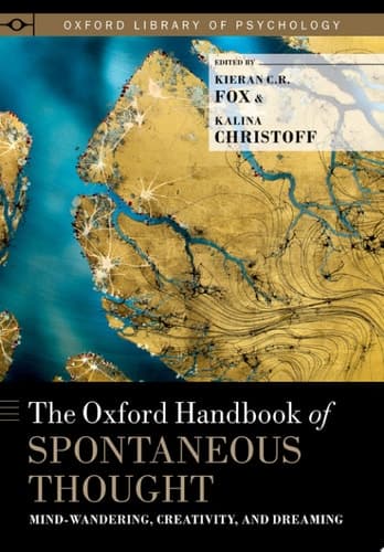 The Oxford Handbook of Spontaneous Thought Mind-wandering, Creativity, and Dreaming