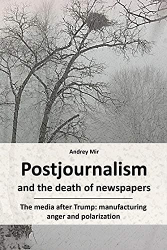 Postjournalism and the death of newspapers. The media after Trump: manufacturing anger and polarization