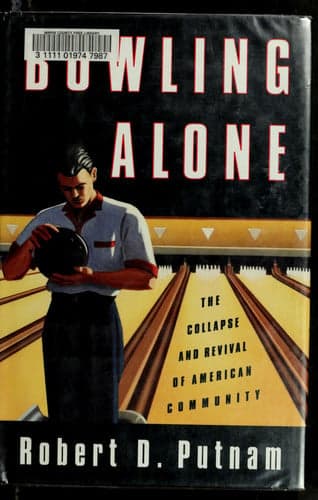 Bowling Alone: The Collapse and Revival of American Community