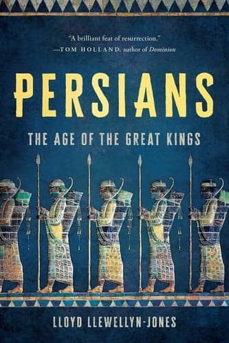 Persians The Age of the Great Kings