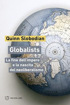 Globalists la fine dell'impero e la nascita del neoliberalismo