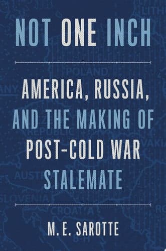 Not One Inch: America, Russia, and the Making of Post-Cold War Stalemate (The Henry L. Stimson Lectures Series)
