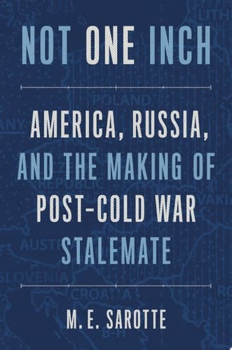Not One Inch: America, Russia, and the Making of Post-Cold War Stalemate (The Henry L. Stimson Lectures Series)