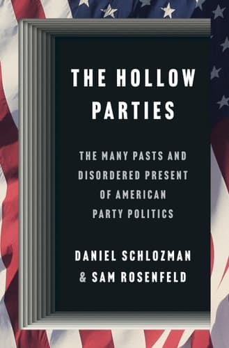The Hollow Parties: The Many Pasts and Disordered Present of American Party Politics (Princeton Studies in American Politics: Historical, International, and Comparative Perspectives, 200)
