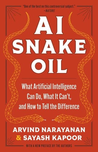 AI Snake Oil: What Artificial Intelligence Can Do, What It Can’t, and How to Tell the Difference