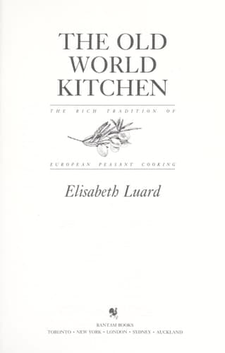 The Old World Kitchen: The Rich Tradition of European Peasant Cooking