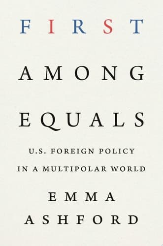 First Among Equals U.S. Foreign Policy in a Multipolar World