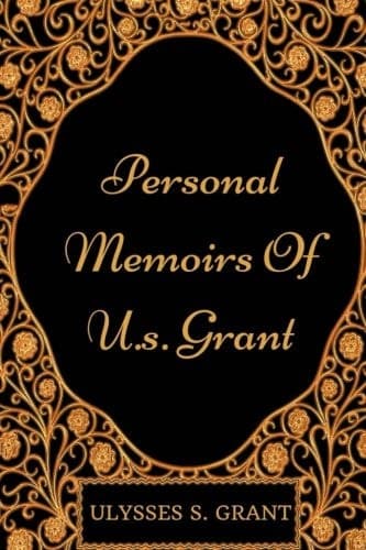 Personal Memoirs Of U.s. Grant: By Ulysses S. Grant - Illustrated