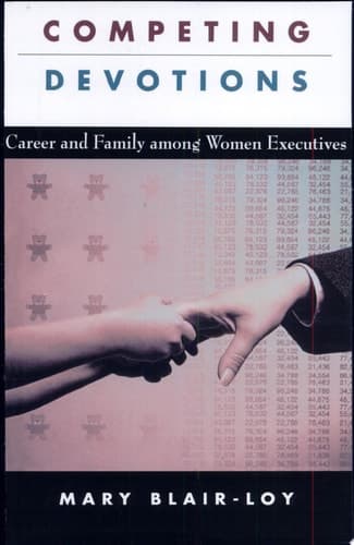 Competing Devotions: Career and Family among Women Executives