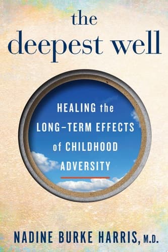 The Deepest Well: Healing the Long-Term Effects of Childhood Adversity