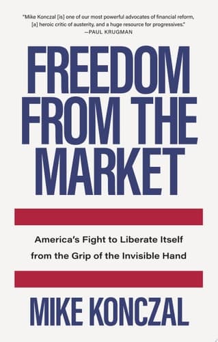 Freedom From the Market: America’s Fight to Liberate Itself from the Grip of the Invisible Hand