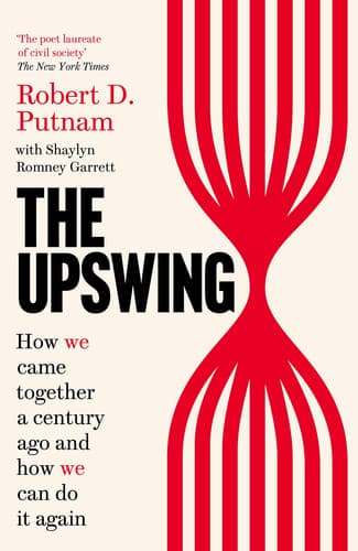 The Upswing How America Came Together a Century Ago and how We Can Do it Again