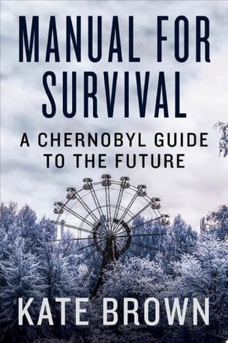 Manual for Survival: An Environmental History of the Chernobyl Disaster