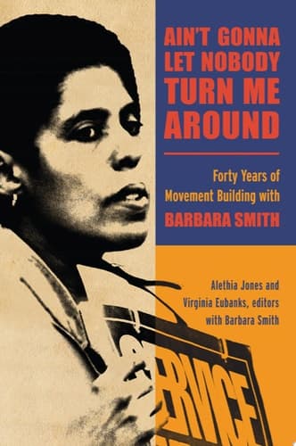 Ain't Gonna Let Nobody Turn Me Around: Forty Years of Movement Building with Barbara Smith (SUNY series in New Political Science)