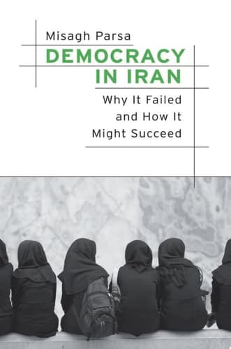 Democracy in Iran Why It Failed and How It Might Succeed