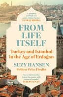 From Life Itself - Turkey and Istanbul in the Age of Erdogan