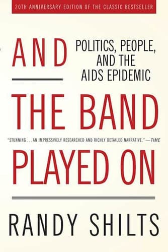 And the Band Played On: Politics, People, and the AIDS Epidemic, 20th-Anniversary Edition