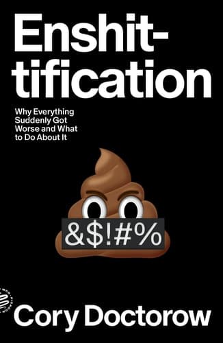 Enshittification: Why Everything Suddenly Got Worse and What to Do About It