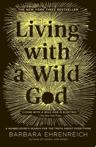 Living with a Wild God: A Nonbeliever's Search for the Truth about Everything